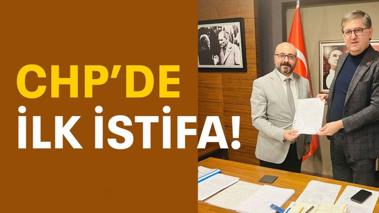 CHP’de ilk istifa!